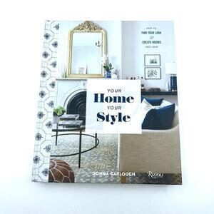 Your Home, Your Style: How to Find Your Look & Create Rooms by Donna Garlough